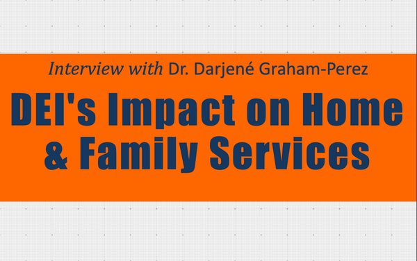 Interview with Dr. Darjené Graham-Perez DEI's Impact on Home & Family Services